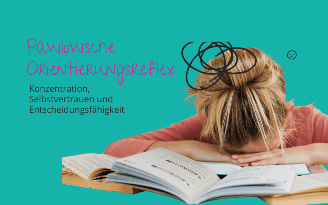 Pawlowscher Orientierungsreflex: Die Basis für Konzentration, Lernen und Selbstvertrauen
